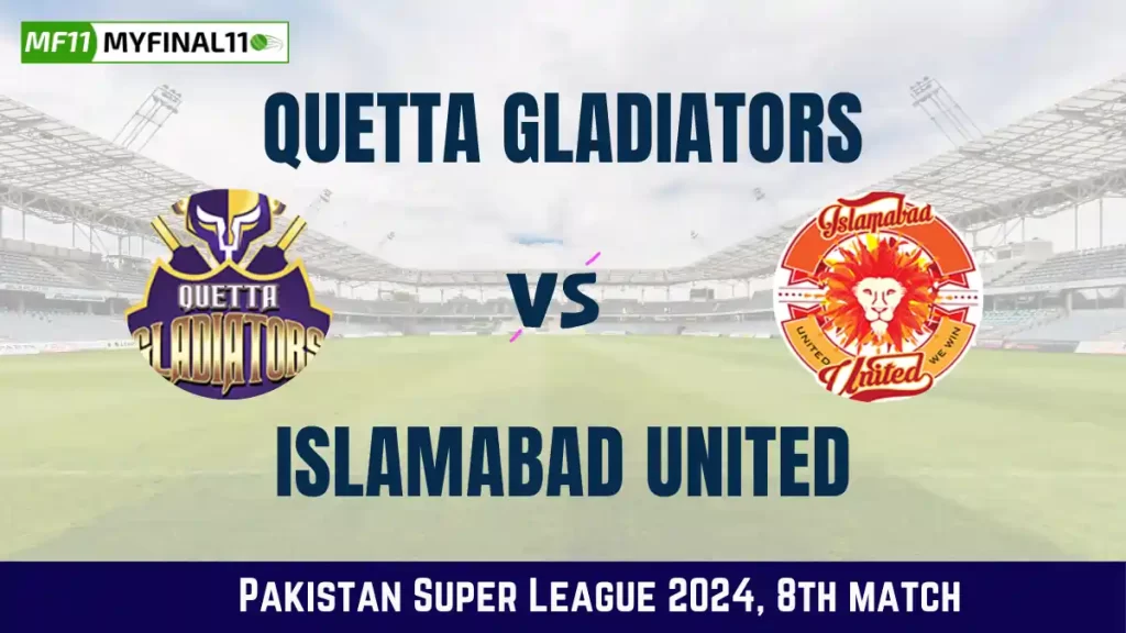 QUE vs ISL Dream11 Prediction, Quetta Gladiators vs Islamabad United Dream11 Team Prediction, 8th Match, Pakistan Super League, 2024