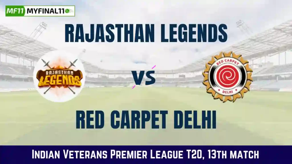 RL vs RCD Dream11 Prediction, Rajasthan Legends vs Red Carpet Delhi Dream11 Team Prediction, 13th Match, Indian Veterans Premier League, 2024