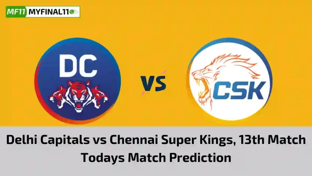 DC vs CHE Today Match Prediction, 13th T20 Match: Delhi Capitals vs Chennai Super Kings Who Will Win Today Match?