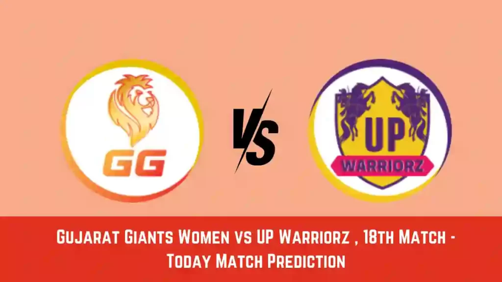 GUJ-W vs UP-W Today Match Prediction, WPL 2024, 18th Match: Gujarat Giants Women vs UP Warriorz Who Will Win Today WPL Match?