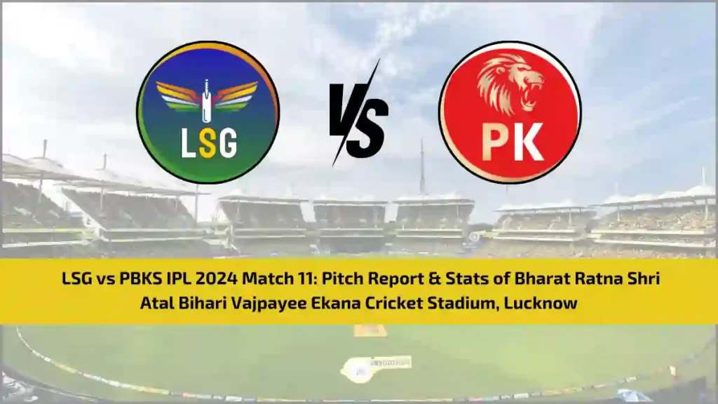 LSG vs PBKS IPL 2024 Match 11: Pitch Report & Stats of Bharat Ratna Shri Atal Bihari Vajpayee Ekana Cricket Stadium, Lucknow
