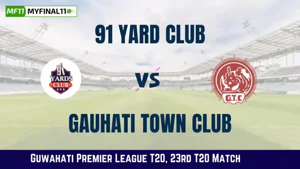 NYC vs GTC Dream11 Prediction, 91 Yard Club vs Gauhati Town Club Dream11 Team Prediction, 23rdMatch, Guwahati Premier League T20, 2024