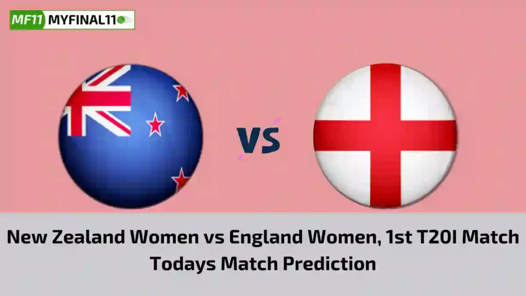 NZ-W vs EN-W Today Match Prediction,1st T20I Match: New Zealand Women vs England Women Who Will Win Today Match?