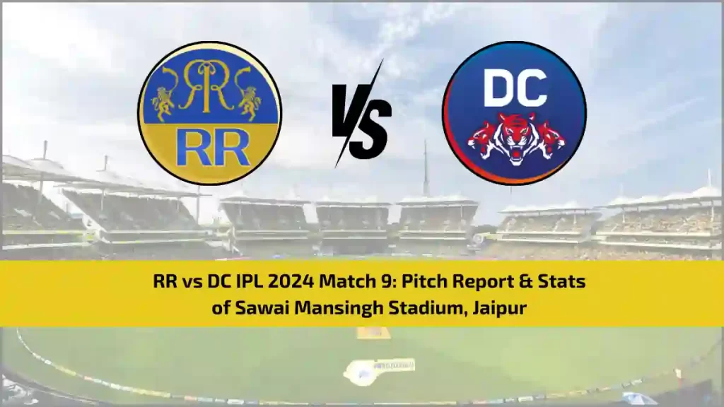 RR vs DC IPL 2024 Match 9: Pitch Report & Stats of Sawai Mansingh Stadium, Jaipur