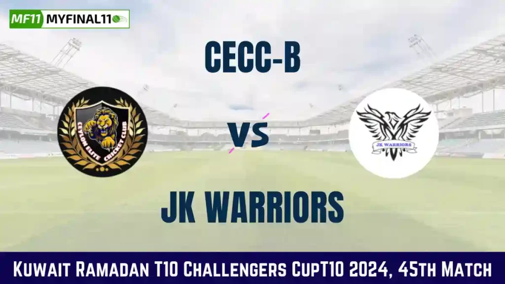 CEC-B vs JKW Dream11 Prediction & Player Stats, CECC-B vs JK Warriors: 45th Match, Kuwait Ramadan T10 Challengers Cup 2024