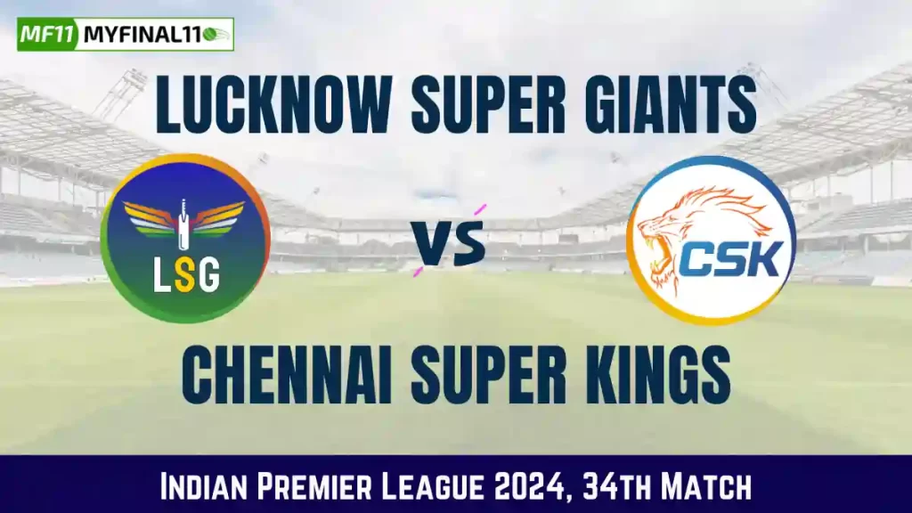 LKN vs CHE Live Score, Lucknow Super Giants vs Chennai Super Kings Live Cricket Score, 33rd Match, Indian Premier League 2024
