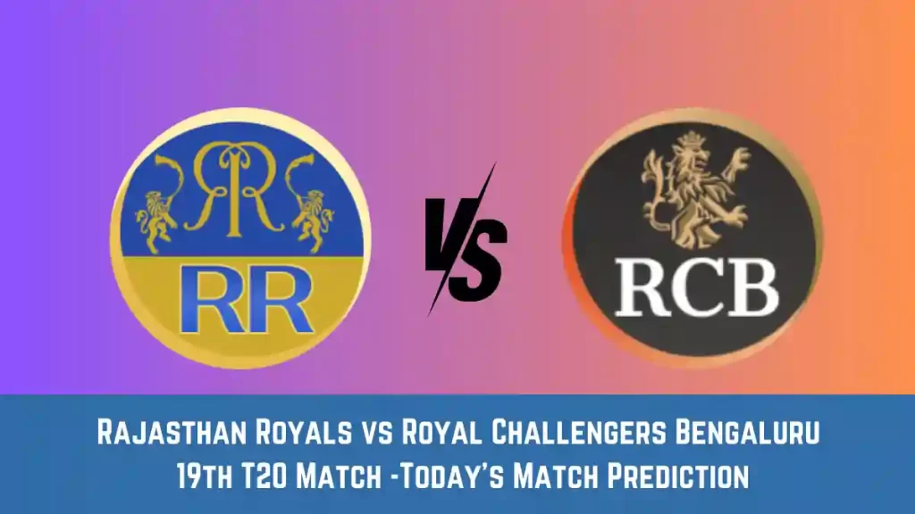 RR vs RCB Today Match Prediction, 19th T20 Match: Rajasthan Royals vs Royal Challengers Bengaluru Who Will Win Today Match?