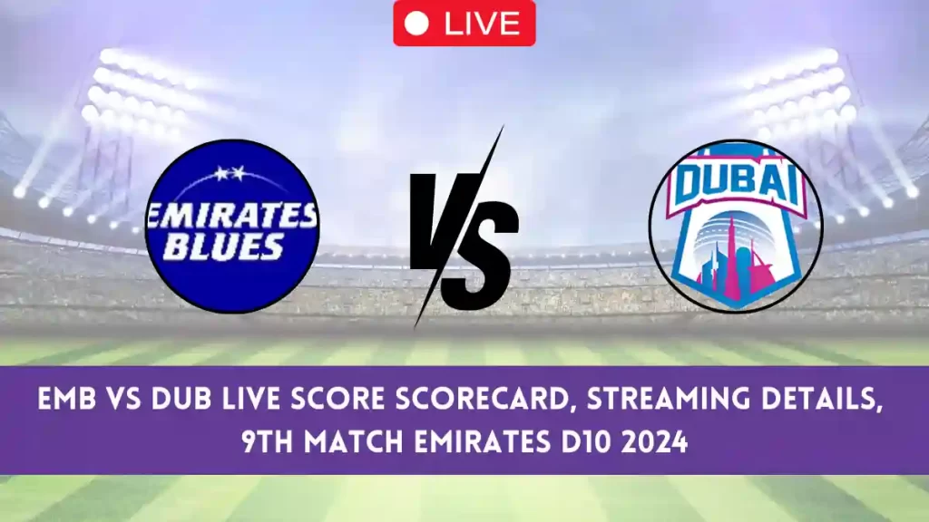 EMB vs DUB Live Score Scorecard & Streaming Details, 9th Match Emirates D10 2024