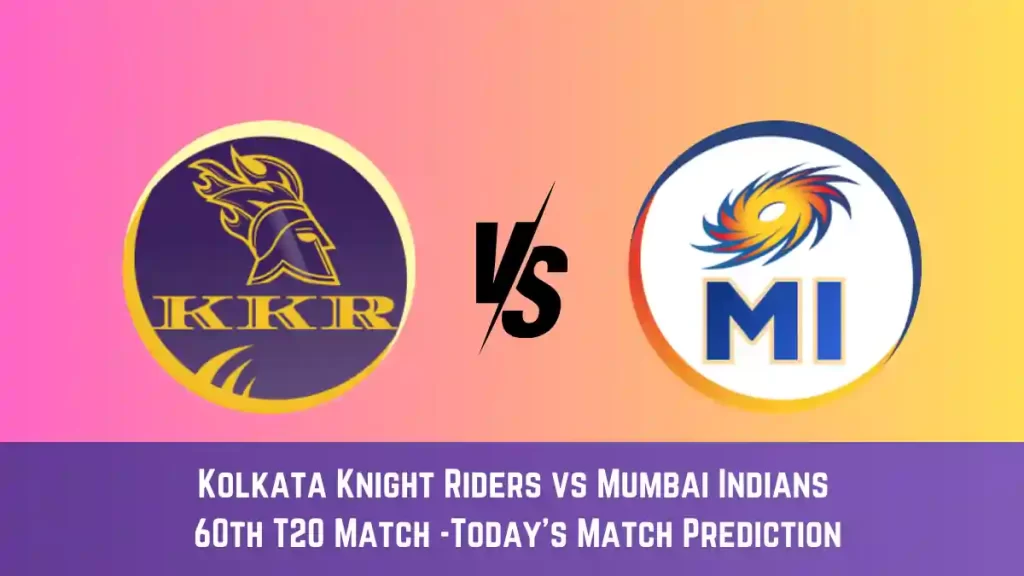 KKR vs MI Today Match Prediction, 60th T20 Match: Kolkata Knight Riders vs Mumbai Indians Who Will Win Today Match?