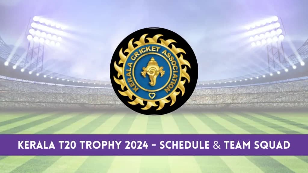 Kerala T20 Trophy 2024 – Schedule & Team Squad Announced