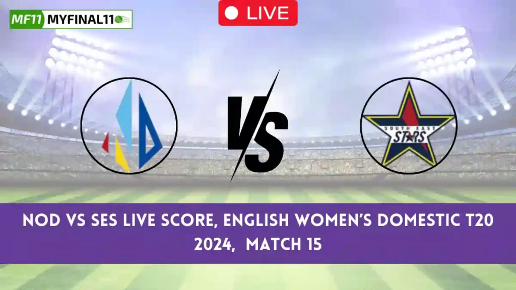 NOD vs SES Live Score, English Women’s Domestic T20 2024, Northern Diamonds vs South East Stars Live Cricket Score & Commentary – Match 15