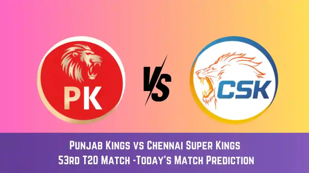PBKS vs CHE Today Match Prediction, 53rd T20 Match: Punjab Kings vs Chennai Super Kings Who Will Win Today Match?