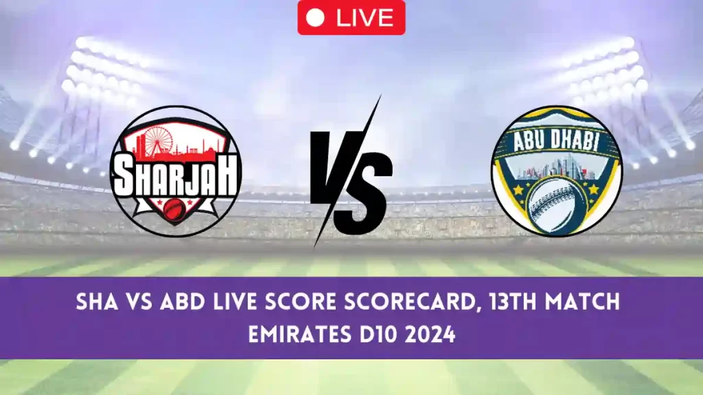 SHA vs ABD Live Score Scorecard & Streaming Details, 13th Match Emirates D10 2024