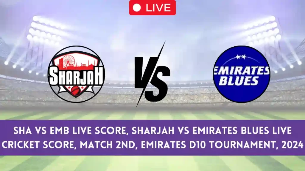 SHA vs EMB Live Score Scorecard, Emirates D10 Tournament, 2024 Live Cricket Score 2nd Match 2024