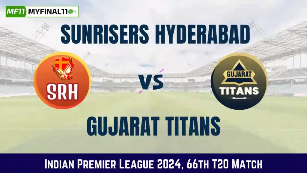 SRH vs GT Dream11 Prediction, In-Depth Analysis, Venue Stats – 66th Match IPL 2024