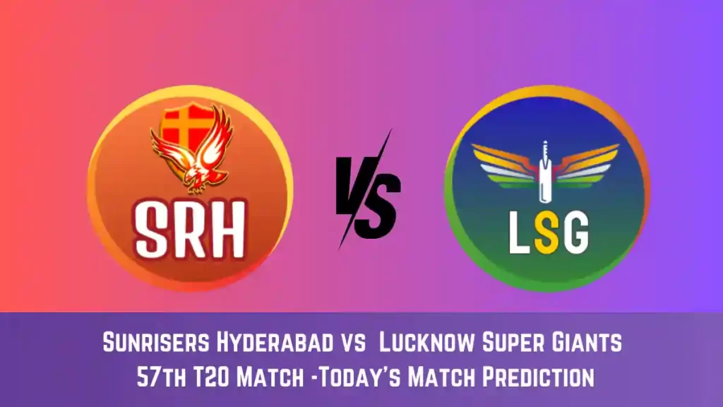SRH vs LKN Today Match Prediction, 57th T20 Match: Sunrisers Hyderabad vs Lucknow Super Giants Who Will Win Today Match?