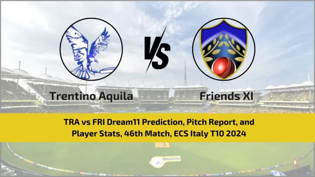 TRA vs FRI Dream11 Prediction, Pitch Report, and Player Stats, 46th Match, ECS Italy T10 2024