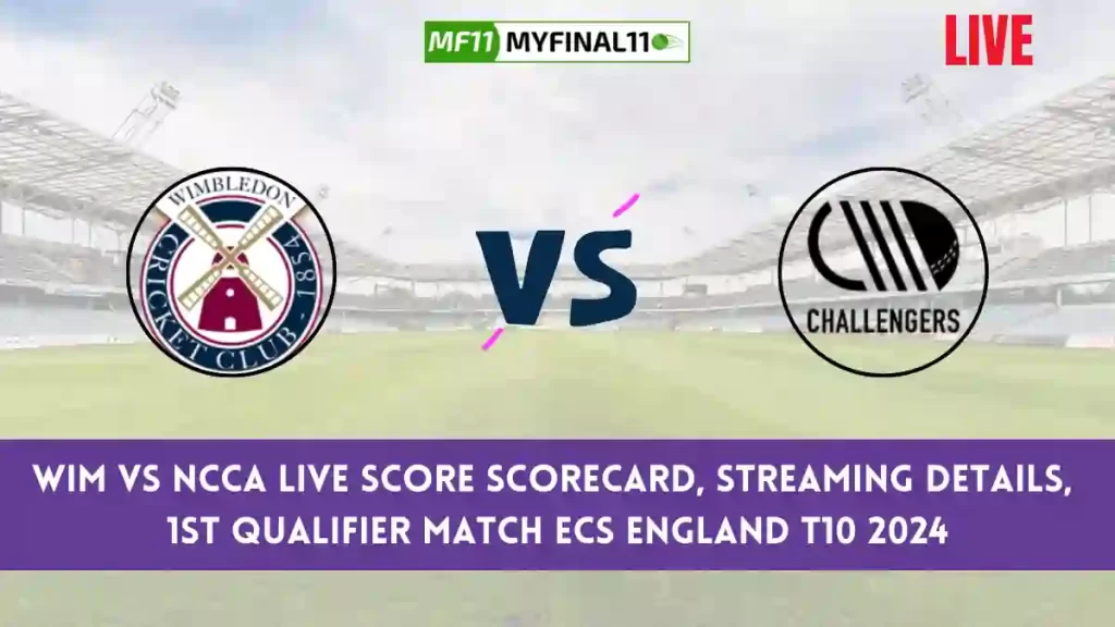 WIM vs NCCA Live Score, ECS England T10 2024, Wimbledon vs NCCA Live Cricket Score & Commentary – 1st Qualifier Match