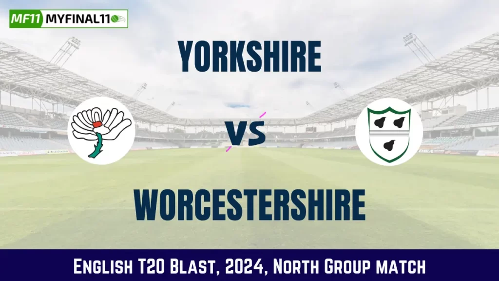 YOR vs WOR Dream11 Prediction, Pitch Report, and Player Stats, North Group Match, English T20 Blast, 2024