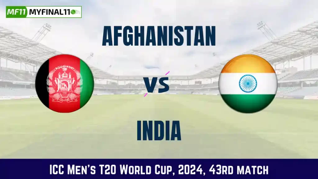 AFG vs IND Dream11 Prediction, In-Depth Match Analysis, 43rd Match, ICC Men’s T20 World Cup, 2024