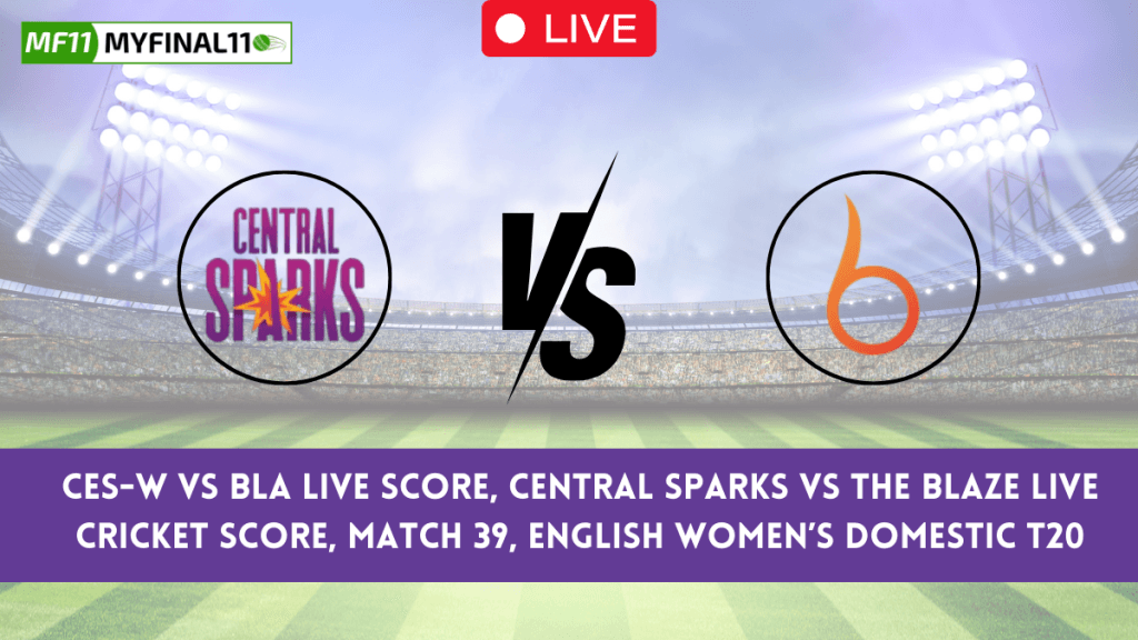 CES-W vs BLA Live Score and Streaming – Central Sparks vs The Blaze 39th Match, English Women’s Domestic T20 2024
