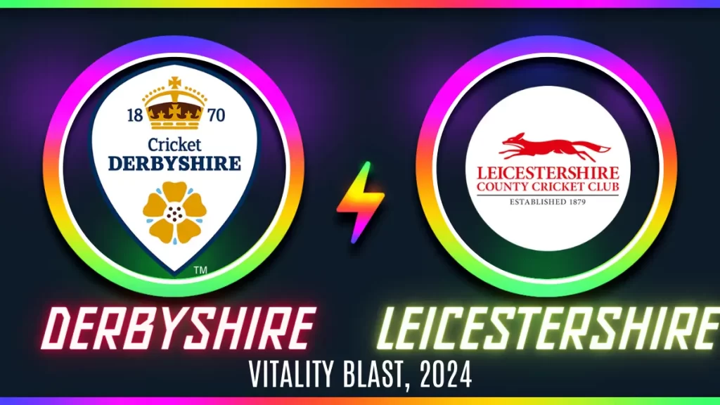 DER vs LEI Player Battle/Record – Top Batsmen & Top Bowler: Vitality Blast, 2024