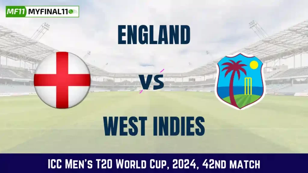ENG vs WI Dream11 Prediction, In-Depth Match Analysis, 42nd Match, ICC Men’s T20 World Cup, 2024
