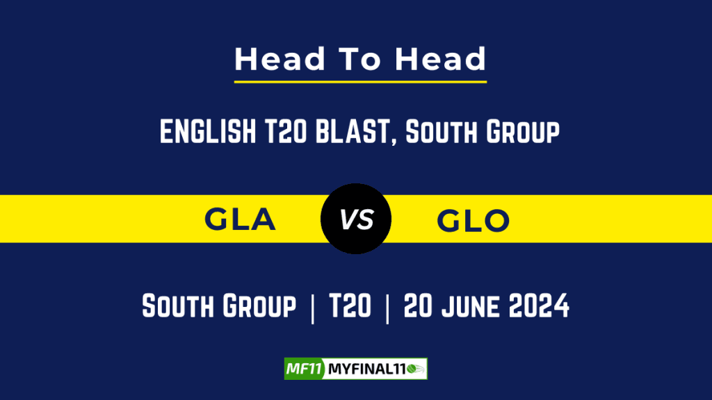 GLA vs GLO Player Battle, Head to Head Team Stats, Team Record – English T20 Blast 2024