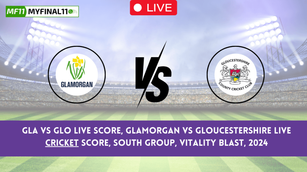 GLA vs GLO Live Score – Glamorgan vs Gloucestershire South Group Match, English T20 Blast 2024
