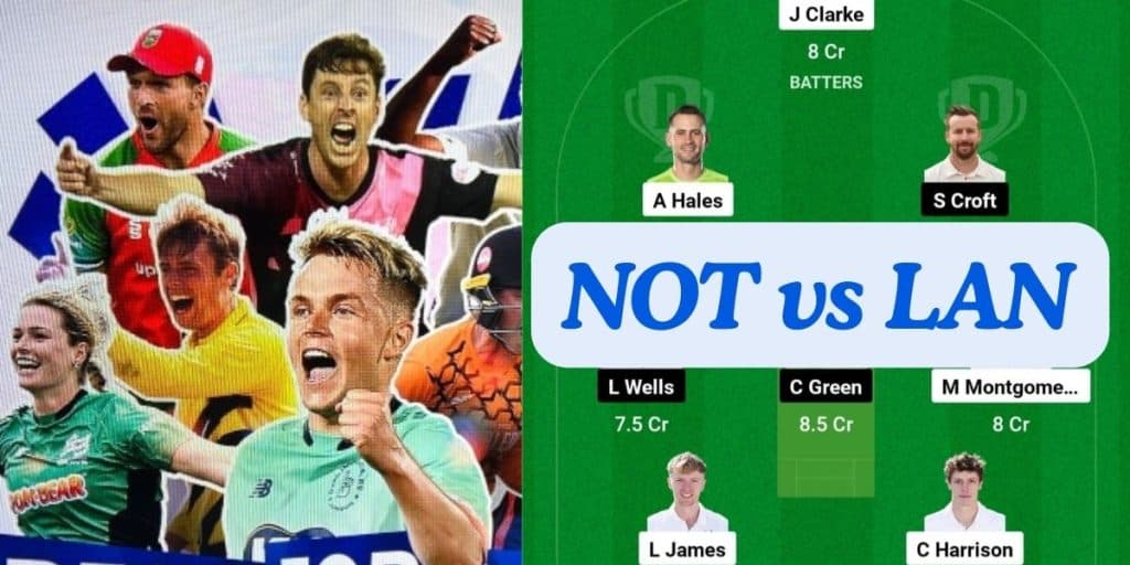 NOT vs LAN Dream11 Prediction Today Match, Dream11 Team Today, Fantasy Cricket Tips, Playing XI, Pitch Report, Player Stats, English T20 Blast 2024, North Group Match