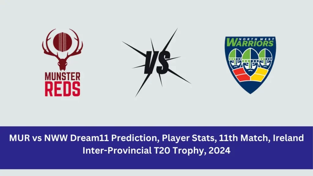 MUR vs NWW Dream11 Prediction, Player Stats, 11th Match, Ireland Inter-Provincial T20 Trophy, 2024