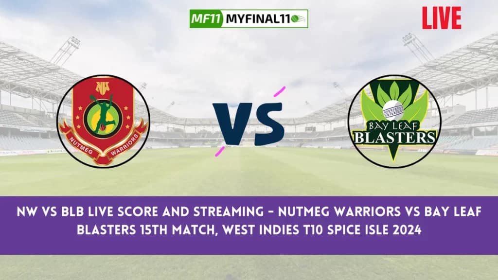 NW vs BLB Live Score and Streaming – Nutmeg Warriors vs Bay Leaf Blasters 15th Match, West Indies T10 Spice Isle 2024