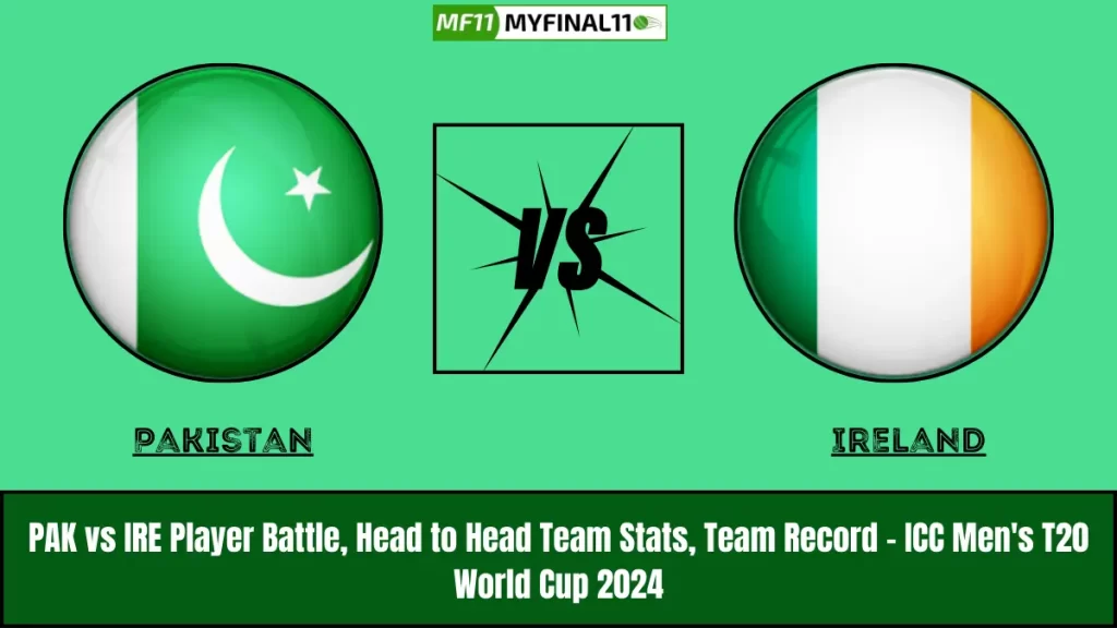 PAK vs IRE Player Battle, Head to Head Team Stats, Team Record – ICC Men’s T20 World Cup 2024
