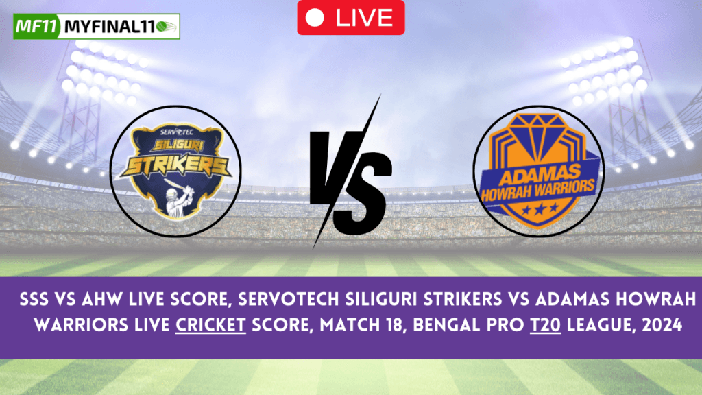 SSS vs AHW Live Score – Servotech Siliguri Strikers vs Saffron Strikers 18th Match, Bengal Pro T20 League 2024