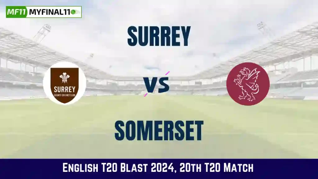 SUR vs SOM Dream11 Prediction, Pitch Report, and Player Stats, 20th Match, English T20 Blast, 2024