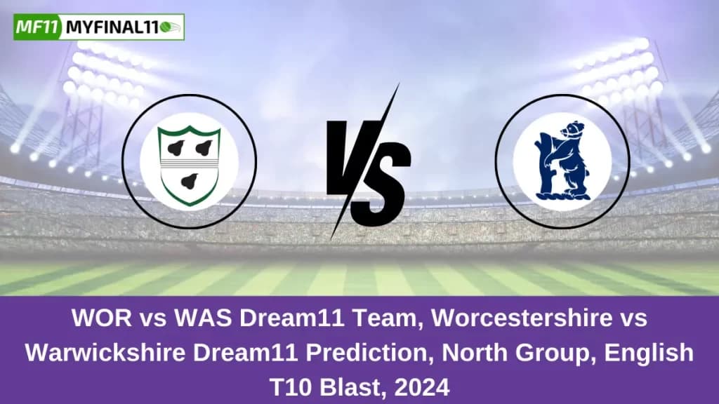 WOR vs WAS Dream11 Prediction, Fantasy Cricket Tips, Playing XI, Pitch Report, English T20 Blast 2024