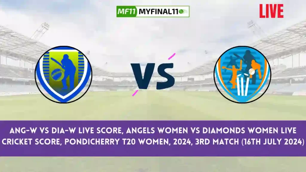 ANG-W vs DIA-W Live Score, Scorecard, Angels Women vs Diamonds Women – Match 3, Pondicherry T20 Women, 2024