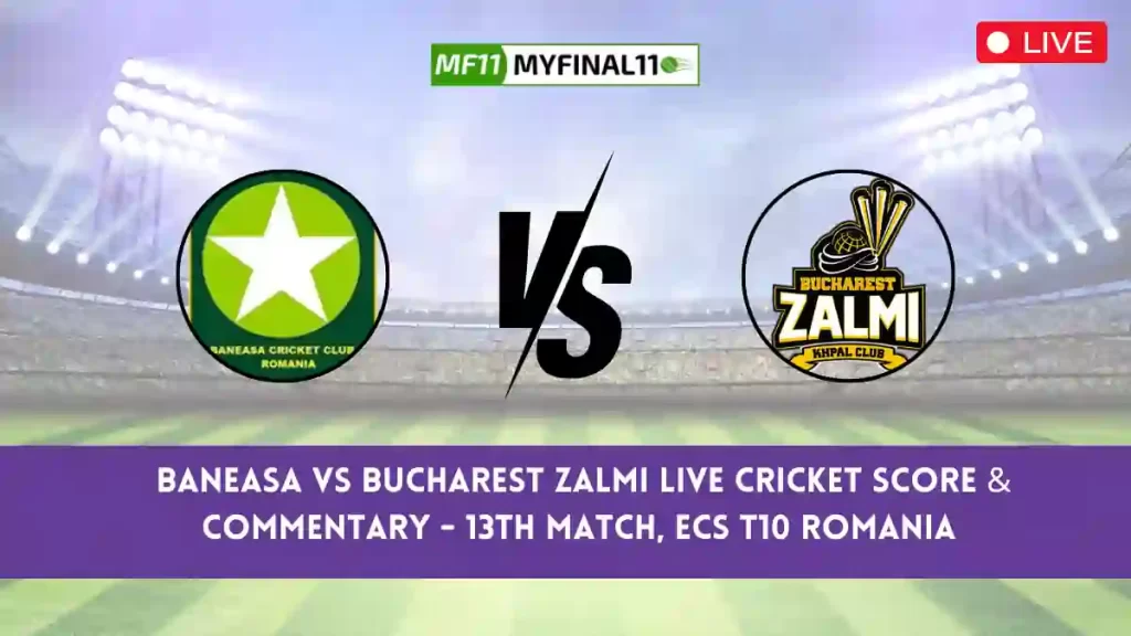 BAN vs BZ Live Score, Scorecard, Baneasa vs Bucharest Zalmi – Match 13, ECS T10 Romania, 2024