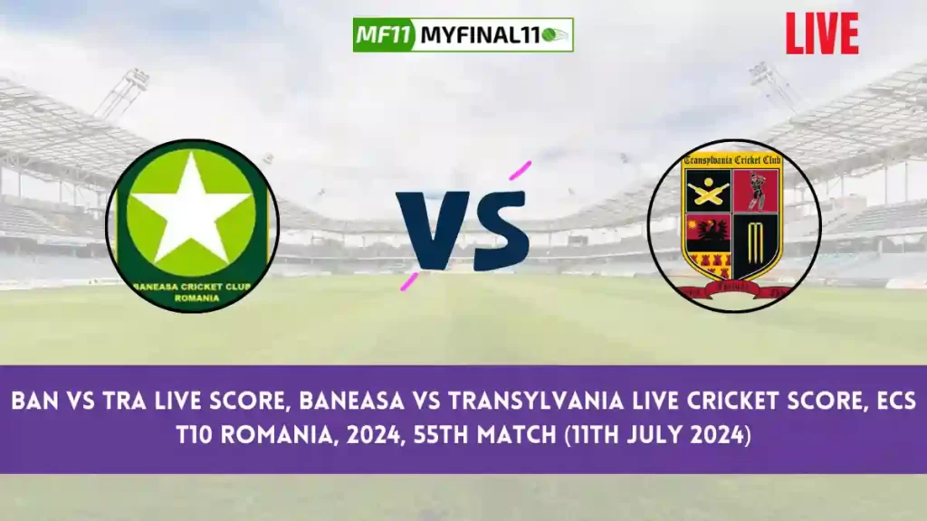 BAN vs TRA Live Score, Scorecard, Baneasa vs Transylvania – Match 55, ECS T10 Romania, 2024