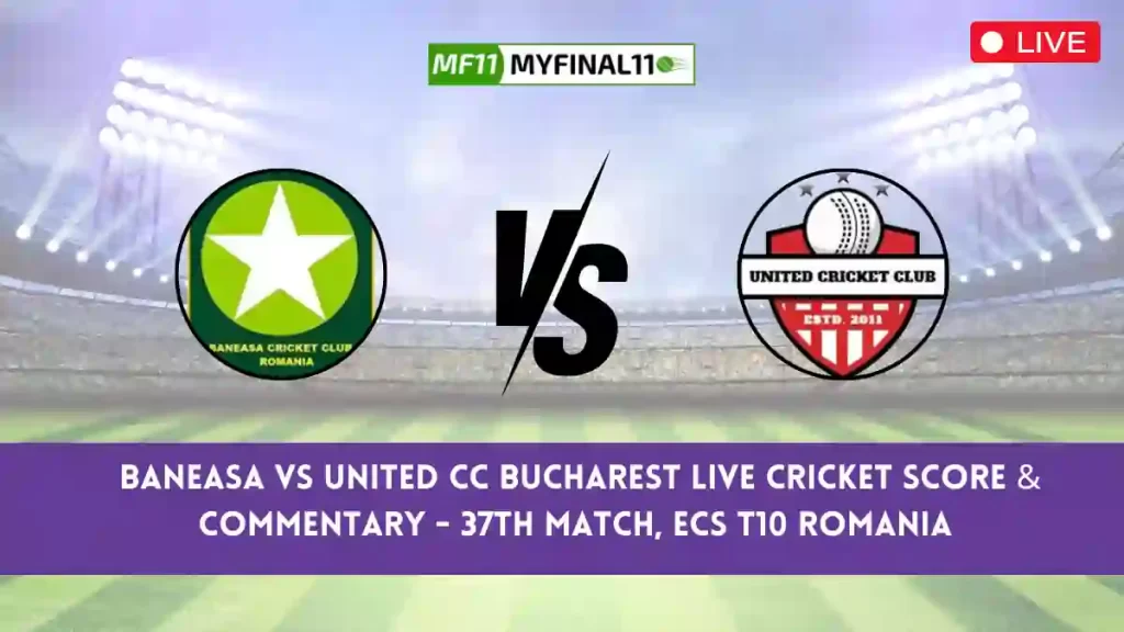 BAN vs UCCB Live Score, Scorecard, Baneasa vs United CC Bucharest – Match 37, ECS T10 Romania, 2024