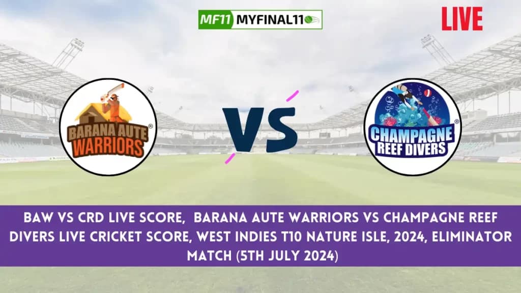 BAW vs CRD Live Score, Scorecard, West Indies T10 Nature Isle Live Eliminator Match, Barana Aute Warriors vs Champagne Reef Divers Live Cricket Score 2024