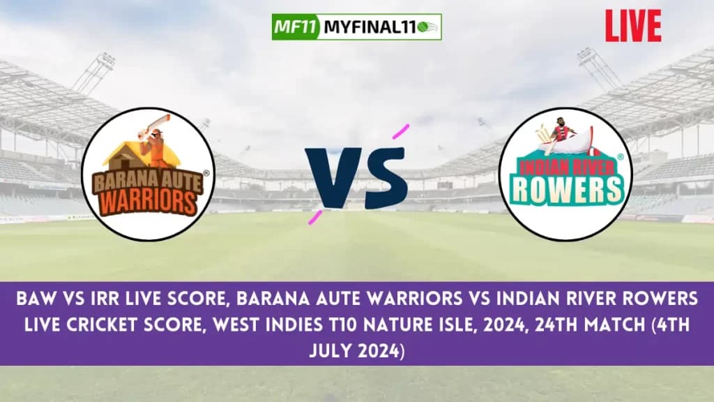 BAW vs IRR Live Score, Scorecard, West Indies T10 Nature Isle Live 24th Match, Barana Aute Warriors vs Indian River Rowers Live Cricket Score 2024