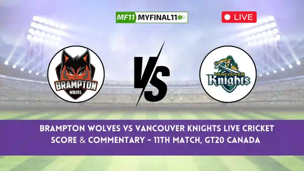BRW vs VK Live Score, Scorecard, Brampton Wolves vs Vancouver Knights – GT20 Canada, 11th Match 2024
