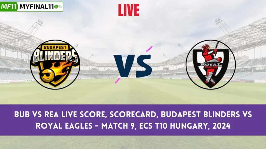BUB vs REA Live Score, Scorecard, Budapest Blinders vs Royal Eagles – Match 9, ECS T10 Hungary, 2024