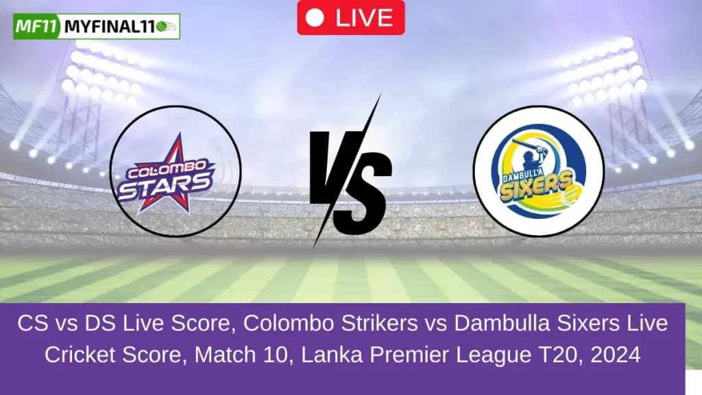 CS vs DS Live Score, Scorecard, Colombo Strikers vs Dambulla Sixers – Match 10, Lanka Premier League, 2024