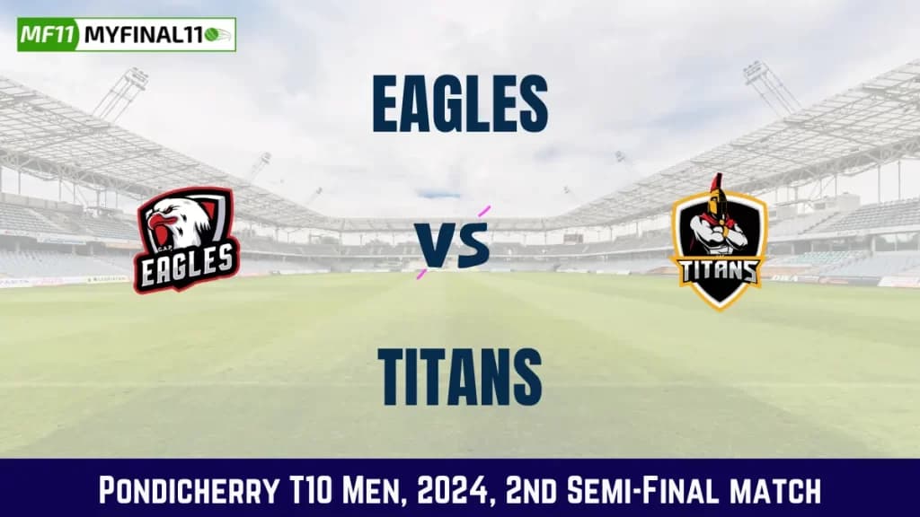EAG vs TIT Dream11 Prediction Today Match, Pitch Report, and Player Stats, 2nd Semi-Final Match, Pondicherry T10 Men, 2024