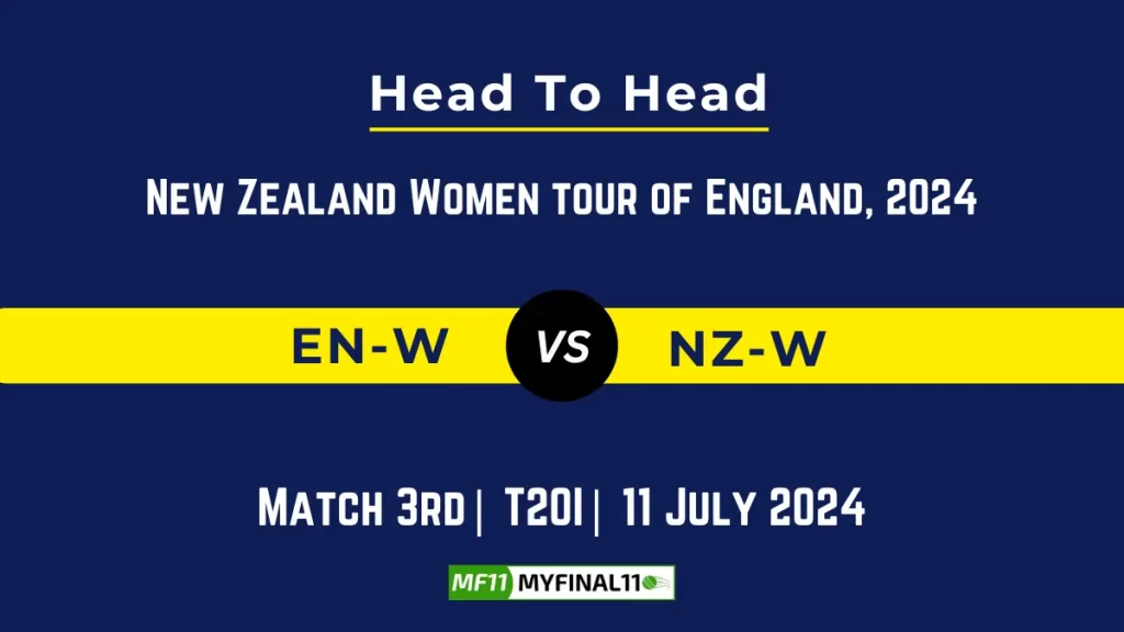 EN-W vs NZ-W Player Battle Head to Head Player Stats/Record, 3rd T20I, New Zealand Women tour of England, 2024