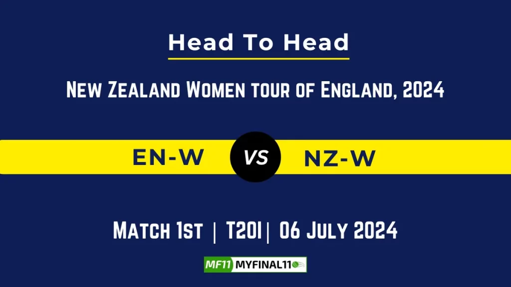 EN-W vs NZ-W Player Battle Head to Head Player Stats/Record, New Zealand Women tour of England, 2024 – 1st T20I Match