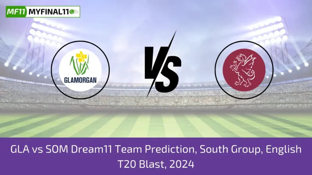GLA vs SOM Dream11 Expert Prediction, Player Stats, Player Battle & Expert Fantasy Guide By MyFinal11