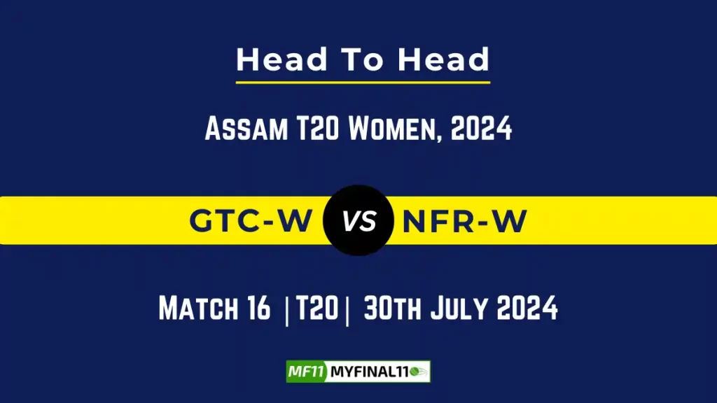 GTC-W vs NFR-W Player Battle, Head to Head Team Stats, Player Record – Assam T20 Women, 2024